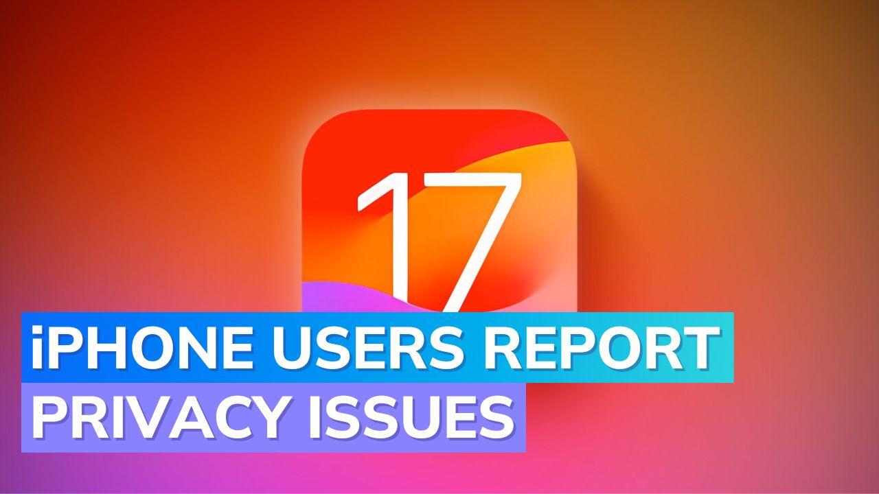 iOS 17 Privacy Settings Reset: Apple Investigates the Issue